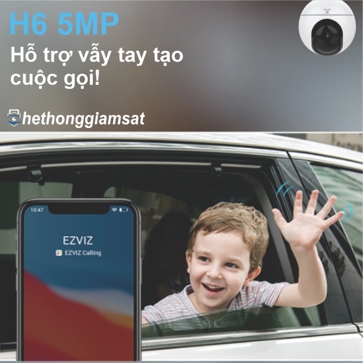 Camera Wifi EZVIZ H6 5MP 3K nhận diện vẫy tay để tạo cuộc gọi cho người thân